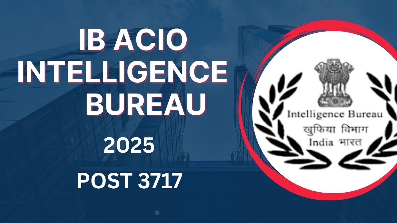 IB ACIO भर्ती 2025: 3717 पदों के लिए आवेदन शुरू, mha.gov.in पर करें आवेदन -  sarkriyukti.com